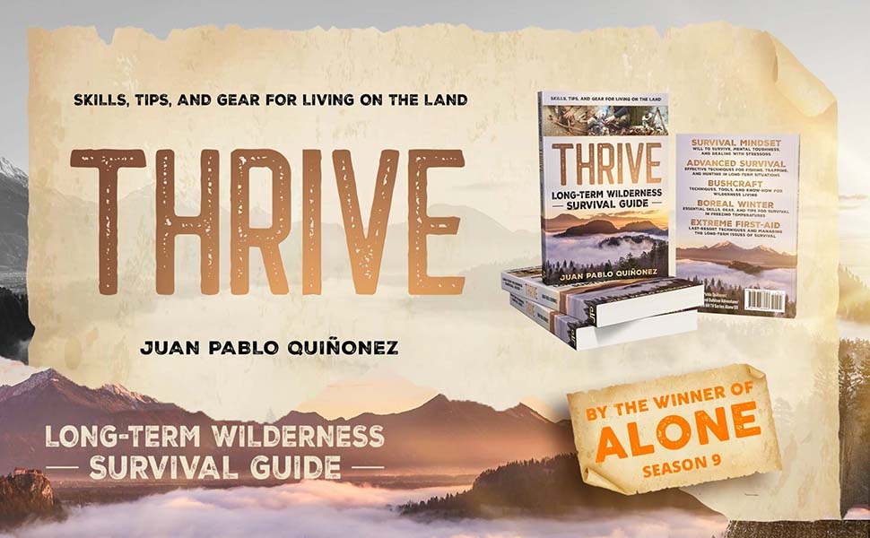 Thrive: Long-Term Wilderness Survival Guide; Skills, Tips, and Gear for Living on the Land